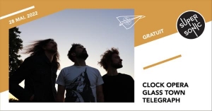 Clock Opera • Telegraph • Glass Town / Supersonic (Free entry)