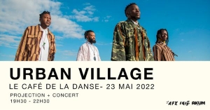 Urban Village + Projection - Café De La Danse - 23.05.22
