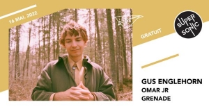 Gus Englehorn • Omar JR • Grenade / Supersonic (Free entry)