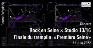 Rock en Seine × Studio 13/16 du Centre Pompidou • Finale de Première Seine - Fête de la Musique 2022