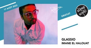 Glassio • Imane El Halouat / Supersonic (Free entry)