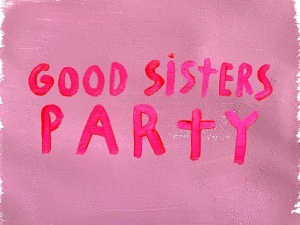 GOOD SISTERS PARTY : Piu Piu, Slim Soledad, Maxye, Désire