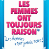 LES FEMMES ONT TOUJOURS RAISON,