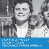 affiche Skating Polly (USA) + Cheap Teen + Tendance Parks Avenue