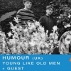 Humour (UK) + Young Like Old Men + Guest