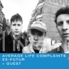 Average Life Complaints + Ex-Futur + Guest